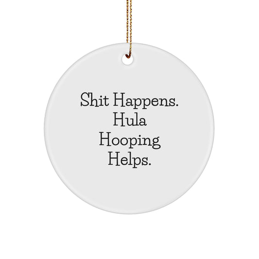 Hula Hooping Gifts from Friends, Funny Circle Ornament for Men, Women, and Family, Shit Happens. Hula Hooping Helps., Christmas Unique Present - Image 1