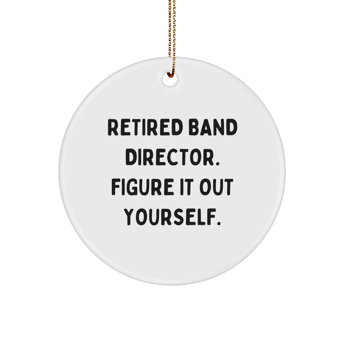 Funny Band Director Gifts from Friends - Retired Band Director Figure It Out Yourself Circle Ornament for Christmas - Image 1