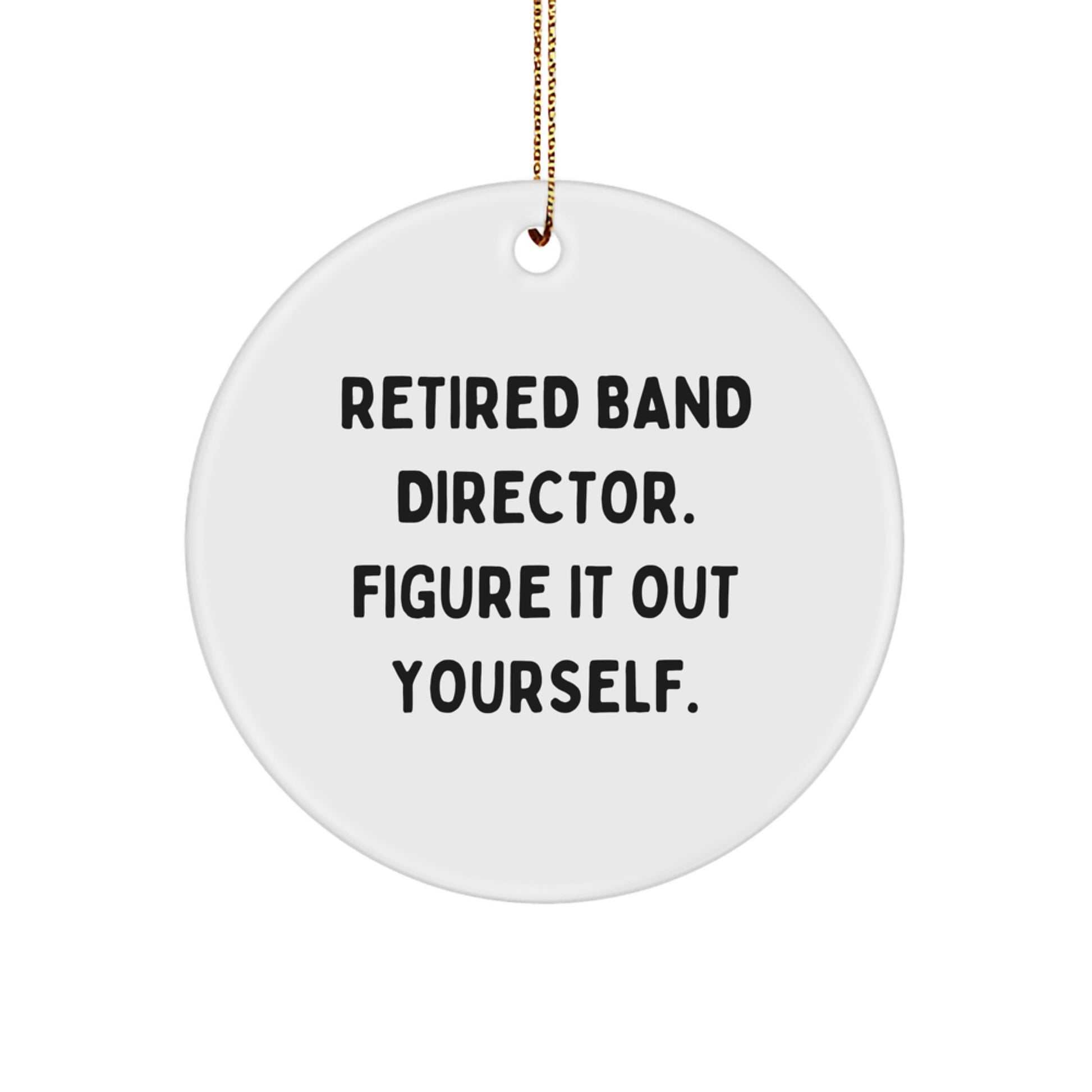 Funny Band Director Gifts from Friends - Retired Band Director Figure It Out Yourself Circle Ornament for Christmas - Image 1