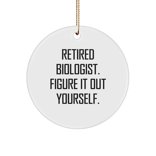 Funny Biologist Gifts from Friends for Christmas - Retired Biologist Figure It Out Yourself Circle Ornament - Image 1
