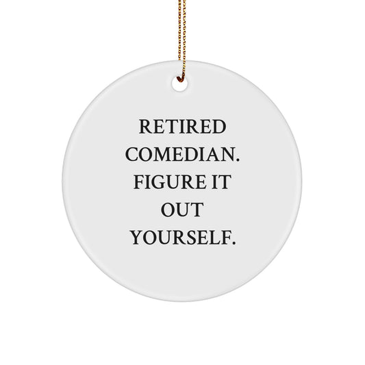 Comedian Gifts from Men for Funny Christmas Circle Ornament - 'Retired Comedian. Figure It Out Yourself.' - Image 1