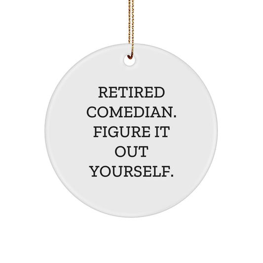 Comedian Gifts from Friends - Retired Comedian Figured It Out Yourself - Circle Ornament for Christmas - Image 1