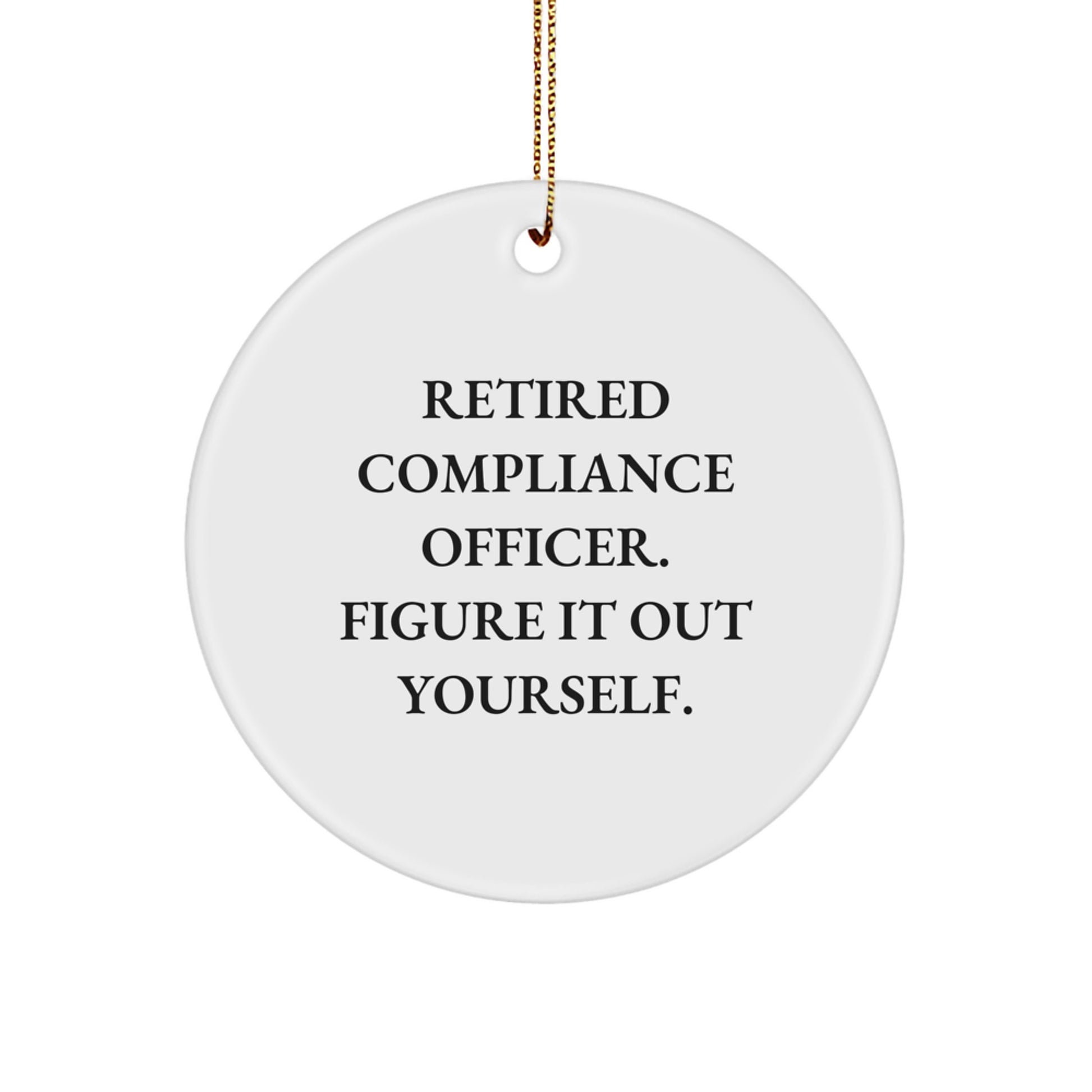 Compliance Officer Gifts from Friends, Compliance Officer Christmas Circle Ornament, Funny Quote Retired Compliance Officer Figure It Out Yourself, 2.75 - Image 1