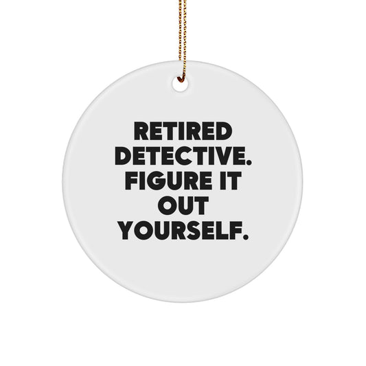 Detective Gifts from Friends, 'Retired Detective. Figure It Out Yourself.,' Circle Christmas Ornament for Men, Women, Coworkers - Image 1