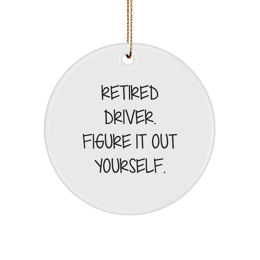 Funny Quote Driver Gifts for Men, 'Retired Driver. Figure It Out Yourself.' Circle Ornament for Christmas Unique Gifts from Friends - Image 1