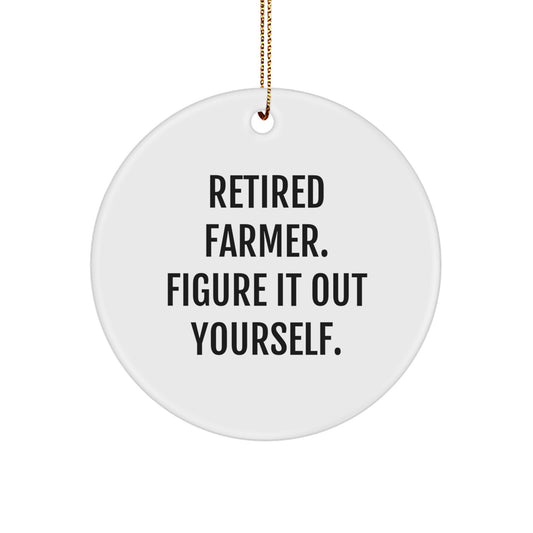 Funny Farmer Gifts from Friends for Christmas: 'Retired Farmer. Figure It Out Yourself.' Circle Ornament, 2.75" Tall, 1/8" Thick, 0.5 oz, Durable MDF with High-Gloss Finish - Image 1