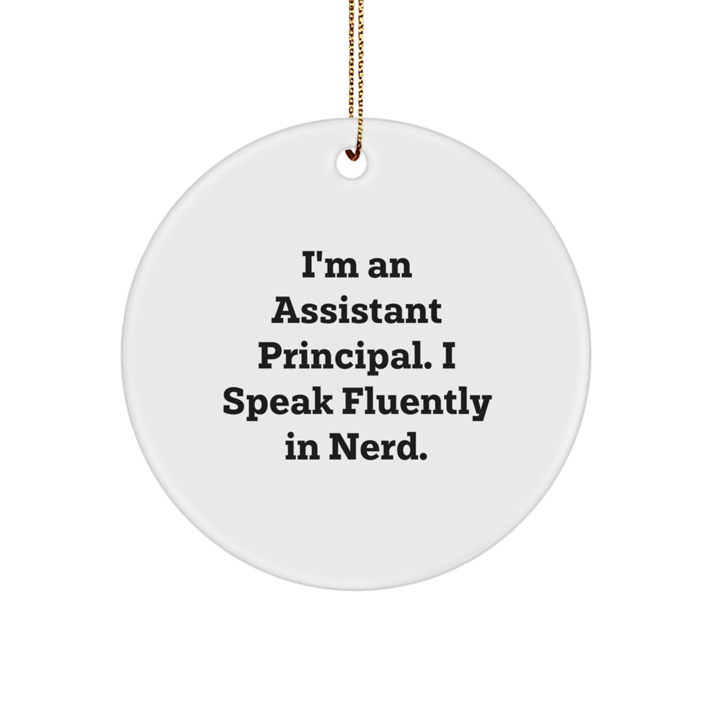 Funny Assistant Principal Gifts, I'm An Assistant Principal. I Speak Fluently In genius. Circle Ornament for Christmas, Gifts from Men to Assistant Principal, for Assistant Principal - Image 1