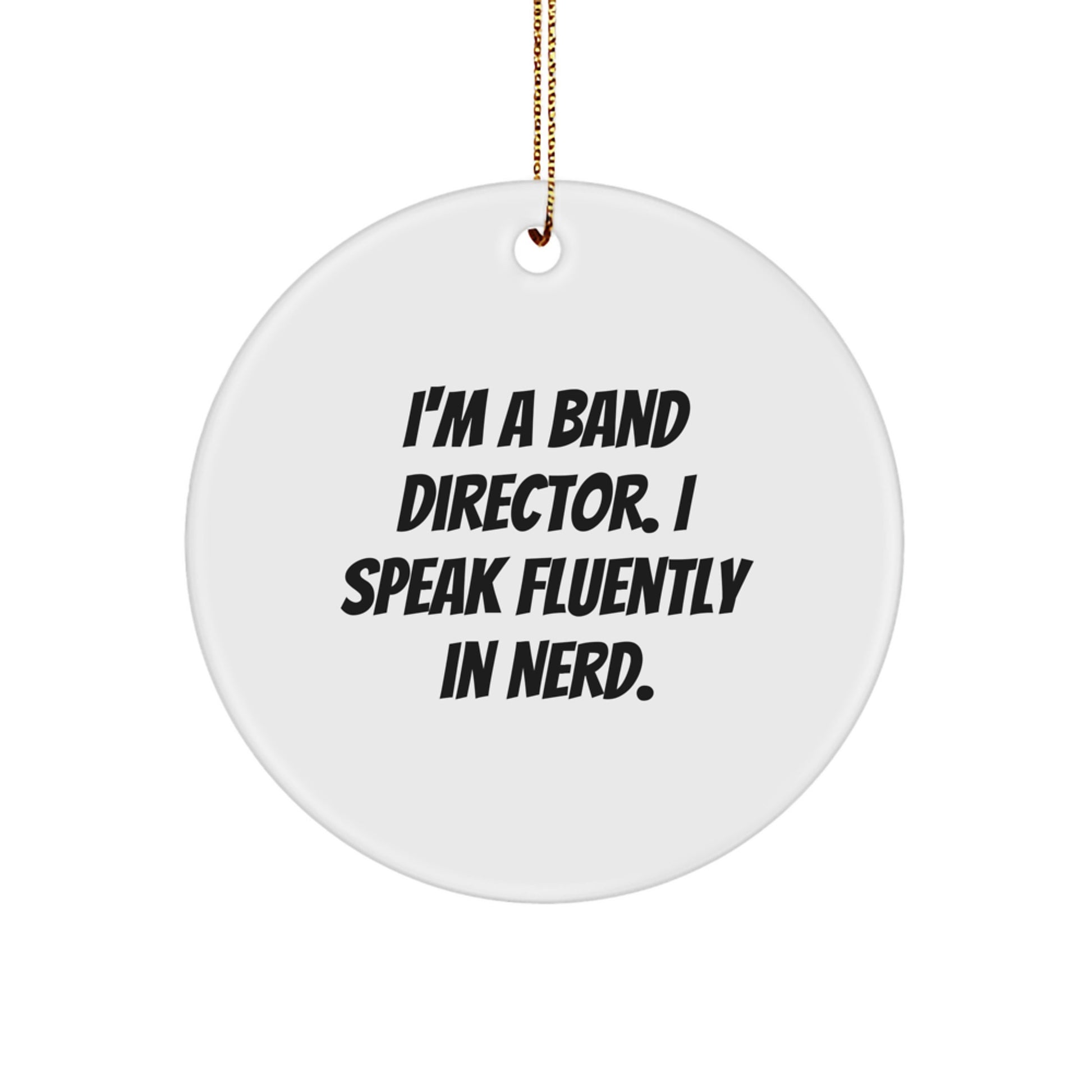 Funny Band Director Gifts from Men - I'm A Band Director. I Speak Fluently In genius. - Circle Ornament for Christmas - Image 1