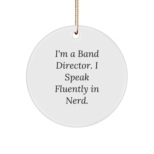Funny Band Director Gifts, Circle Ornament for Christmas, 'I'm a Band Director. I Speak Fluently in genius.' Quote, Gifts from Friends or Family for Him or Her - Image 1