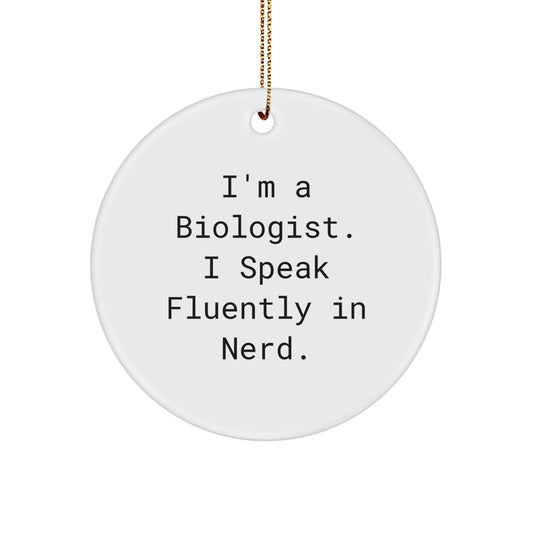 Funny Biologist Gifts, 'I'm A Biologist. I Speak Fluently In genius.' Circle Ornament for Christmas, Gifts from Friends to Biologist, Biologist Christmas Unique Gifts - Image 1