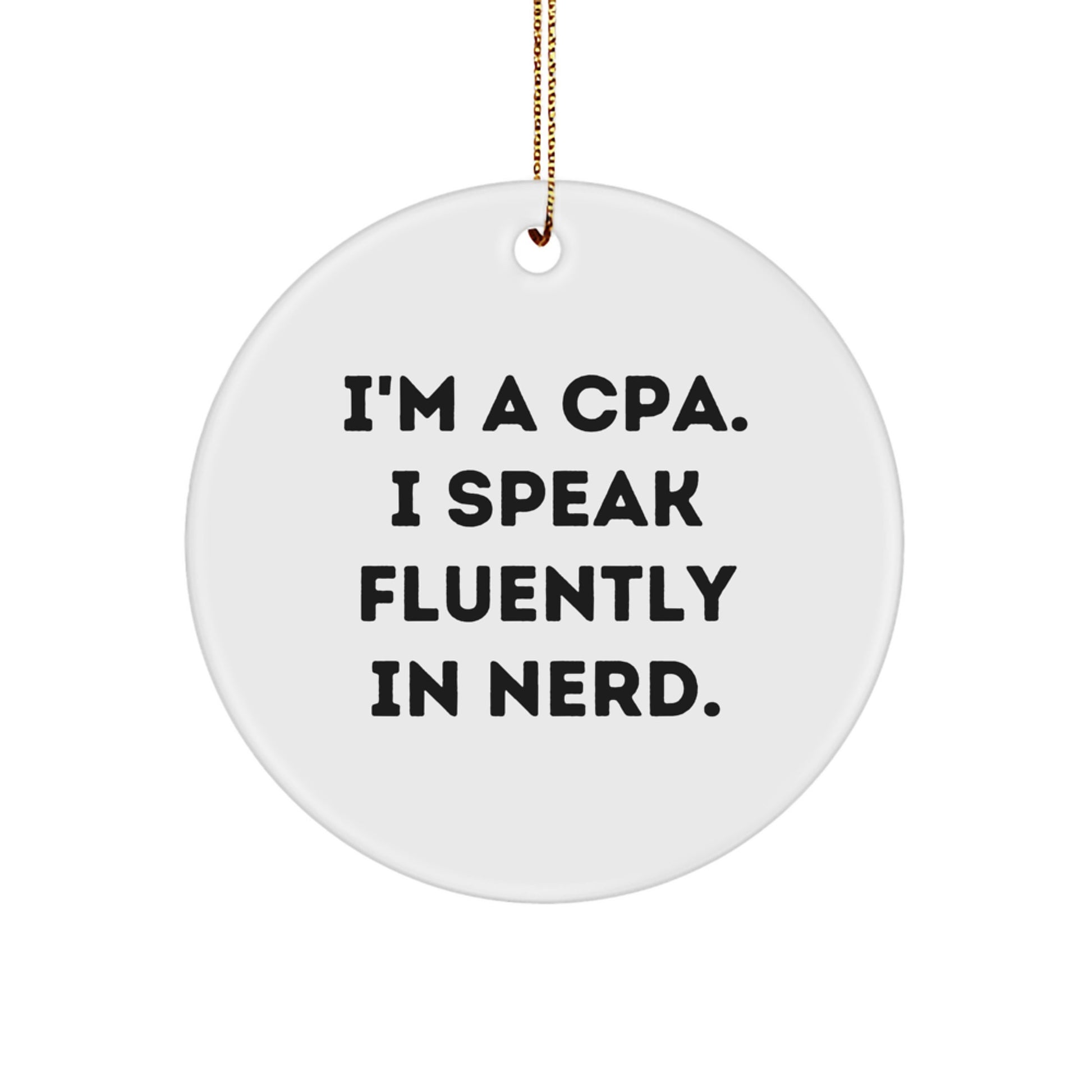 Funny CPA Gifts, I'm A Cpa. I Speak Fluently In genius. Circle Ornament for Men, Women, Friends, Coworkers, Family - Christmas Unique Presents from Men, Women, Friends, Coworkers, Family - Image 1