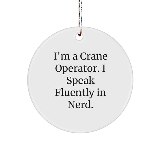 Funny Crane Operator Gifts for Men - I'm A Crane Operator. I Speak Fluently In genius. Circle Ornament, White, Christmas - Image 1