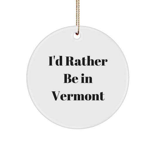 Vermont Circle Ornament, 'I'd Rather Be In Vermont' - Gifts from Friends to Family, Unique Christmas Unique Gifts - Image 1