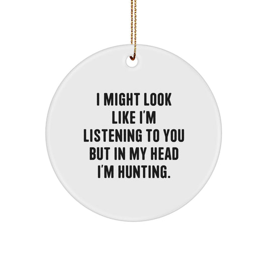 Funny Hunting Gifts for Christmas - 'I Might Look Like I'm Listening...' Circle Ornament for Men, Women, and Friends - Image 1
