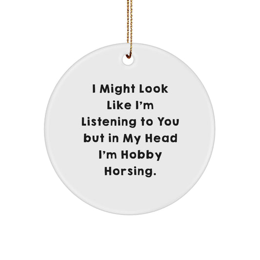 Hobby Horsing Gifts for Men, Funny Circle Ornament, Gifts from Friends, 'I Might Look Like I'm Listening', Christmas Unique Gifts - Image 1