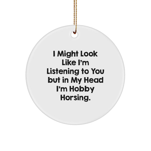 Funny Hobby Horsing Gifts from Family for Men, Women, Friends, Coworkers - I Might Look Like I'm Listening To You But In My Head I'm Hobby Horsing. Christmas Circle Ornament - Image 1