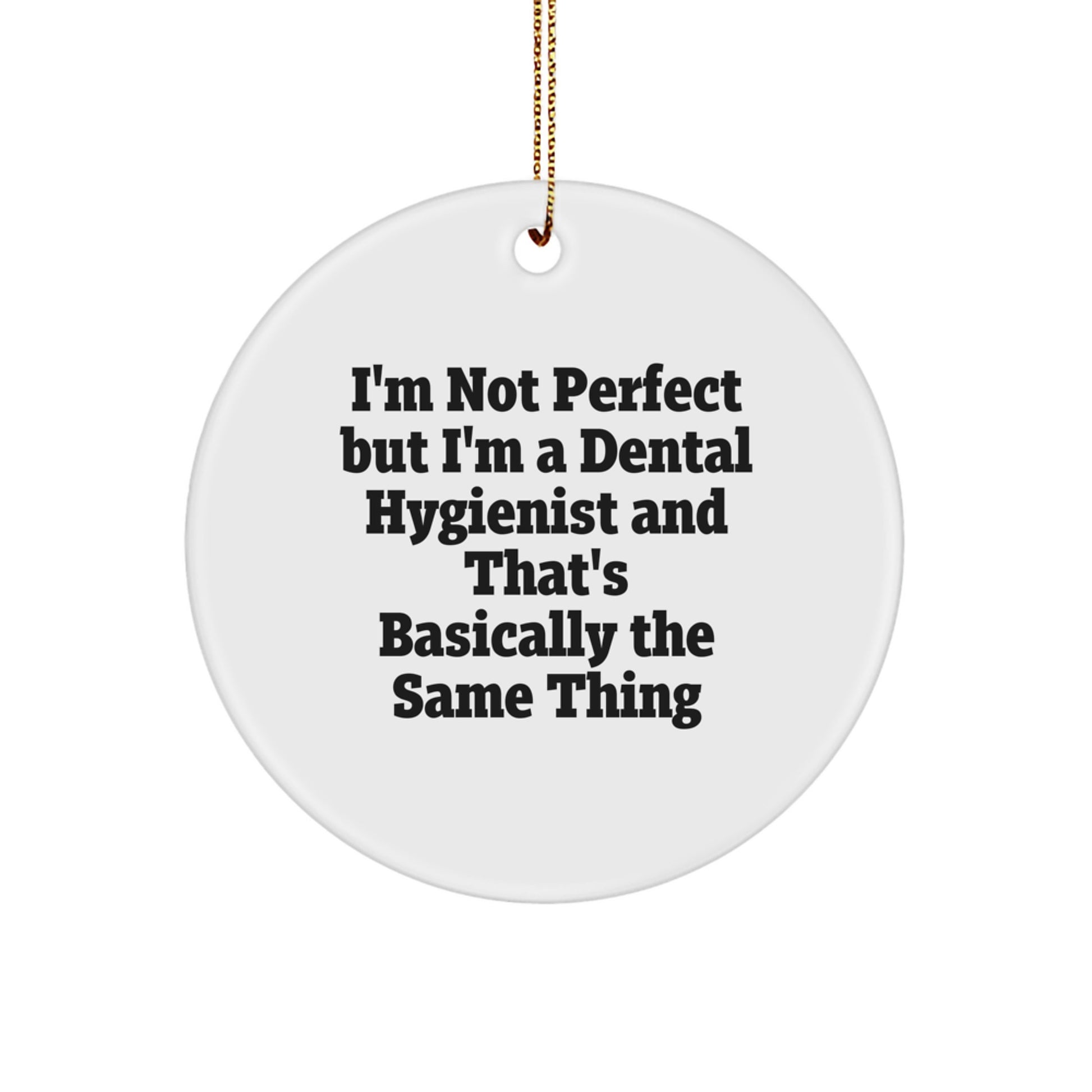Funny Dental Hygienist Gifts from Friends for Christmas Circle Ornament - 'I'm Not Perfect But I'm A Dental Hygienist' Quote - Image 1