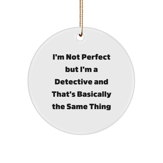 Detective Gifts for Men, Women, Friends, Family - 'I'm Not Perfect But I'm A Detective' Circle Ornament, Christmas Unique Gifts from Friends - Image 1
