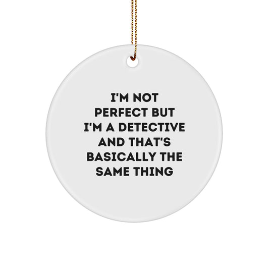 Funny Detective Gifts from Friends - 'I'm Not Perfect But I'm A Detective And That's Basically The Same Thing' Circle Ornament for Christmas - Image 1