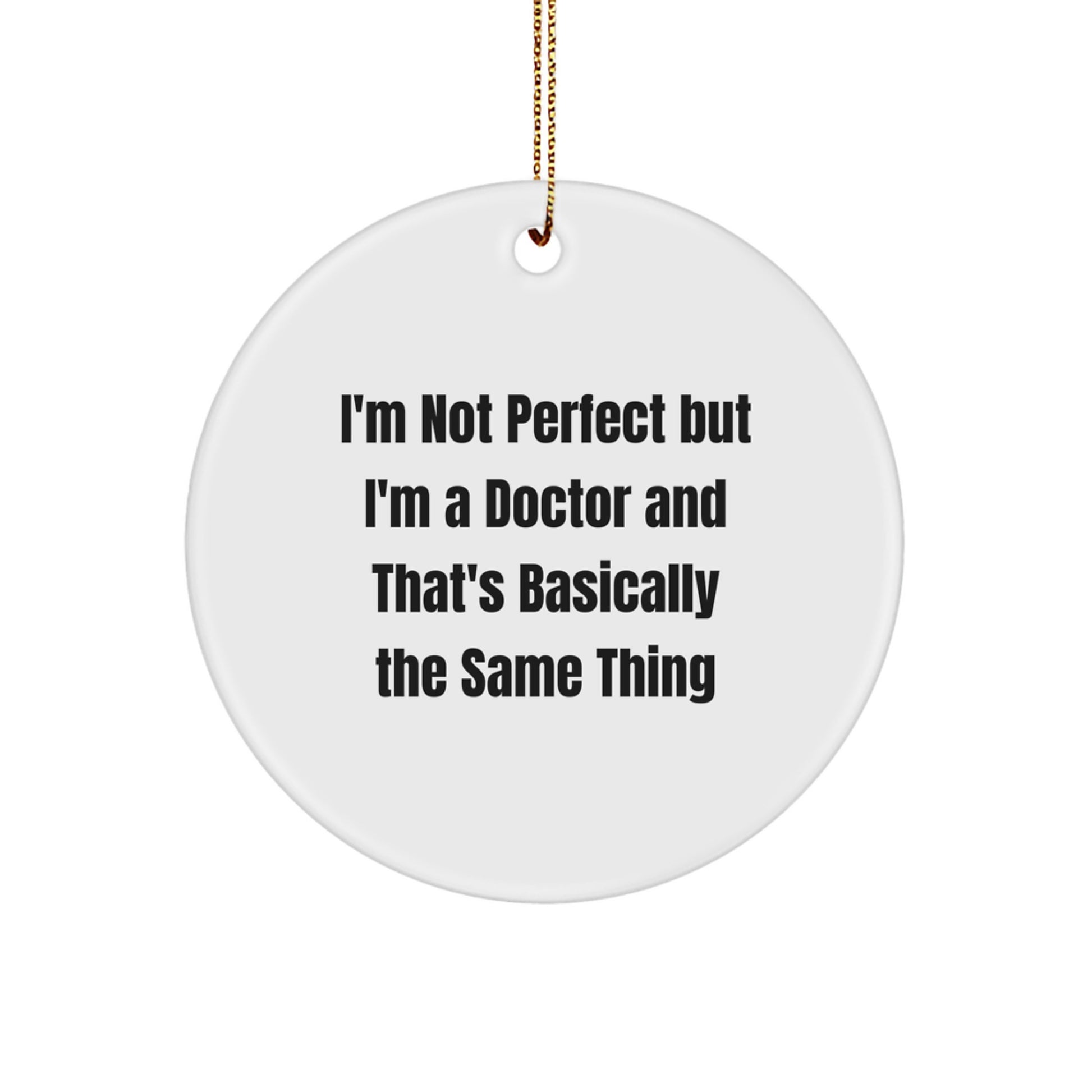 Funny Doctor Gifts - 'I'm Not Perfect But I'm A Doctor And That's Basically The Same Thing' Circle Ornament, Gifts from Friends to Doctor, Unique Christmas Unique Gifts - Image 1