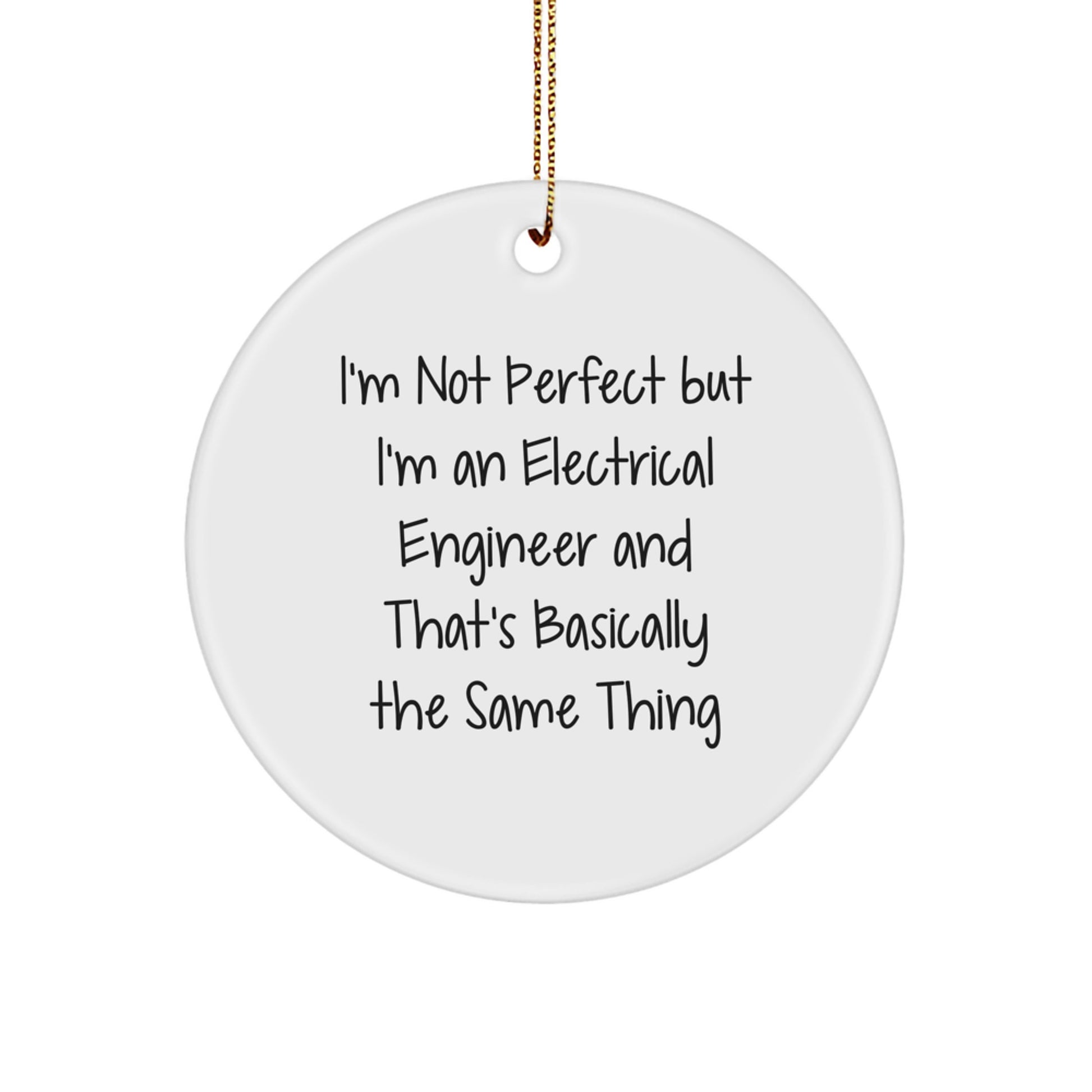 Funny Electrical Engineer Gifts from Friends, Coworkers, or Family - 'I'm Not Perfect But I'm An Electrical Engineer And That's Basically The Same Thing' Circle Ornament for Christmas - Image 1