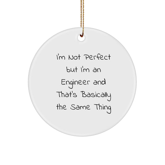Funny Engineer Gifts: 'I'm Not Perfect But I'm An Engineer' Christmas Circle Ornament, Gifts from Friends to Engineer Men, Perfect for Coworkers and Family - Image 1
