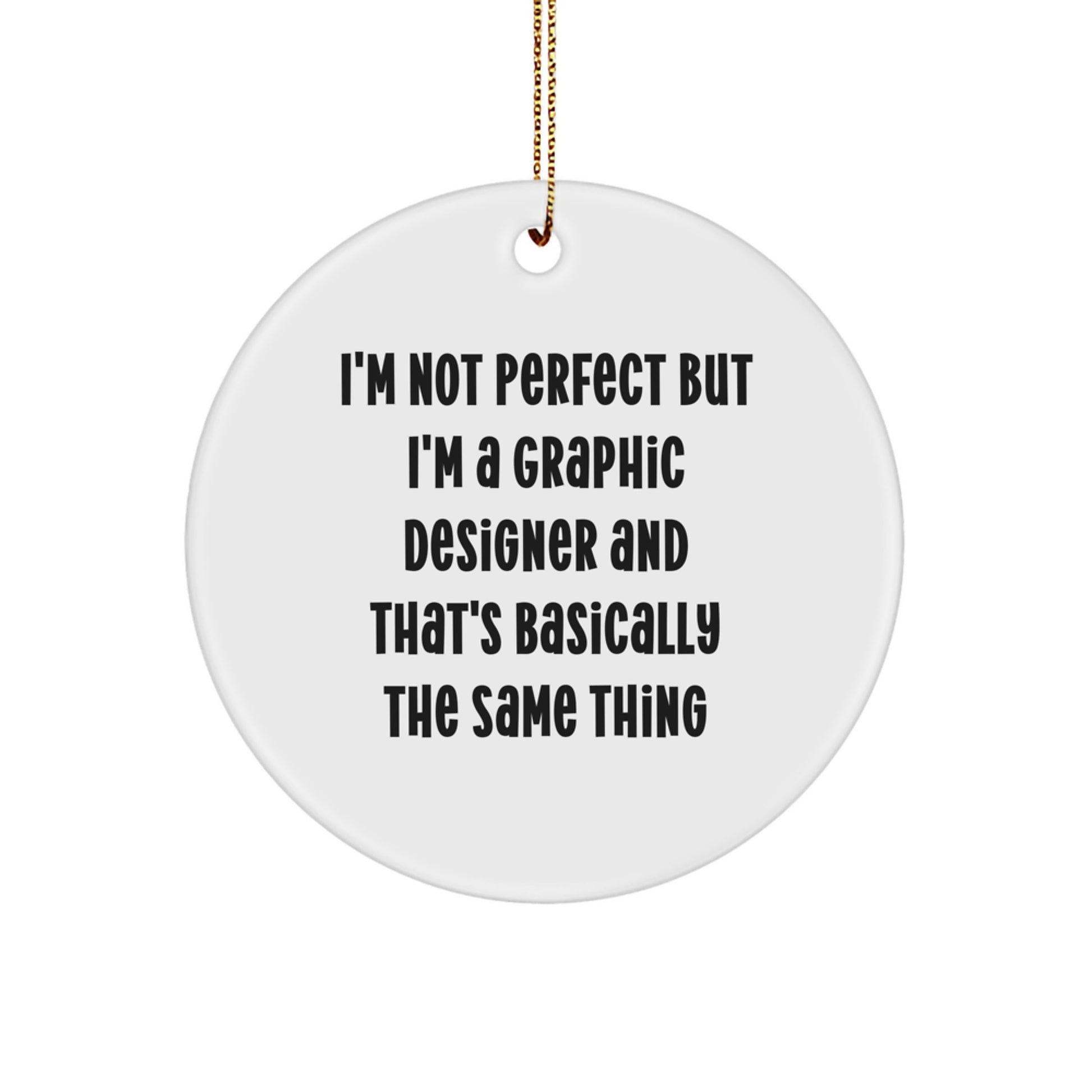 Graphic Designer Gifts from Friends and Family - 'I'm Not Perfect But I'm A Graphic Designer' Circle Ornament, Funny White Christmas Decoration - Image 1