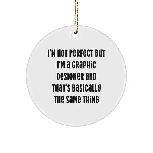Graphic Designer Gifts from Friends and Family - 'I'm Not Perfect But I'm A Graphic Designer' Circle Ornament, Funny White Christmas Decoration - Image 1
