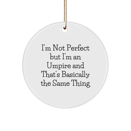 Umpire Gifts from Friends for Umpire, Funny Circle Ornament, 'I'm Not Perfect But I'm An Umpire And That's Basically The Same Thing', Christmas Unique Gifts - Image 1