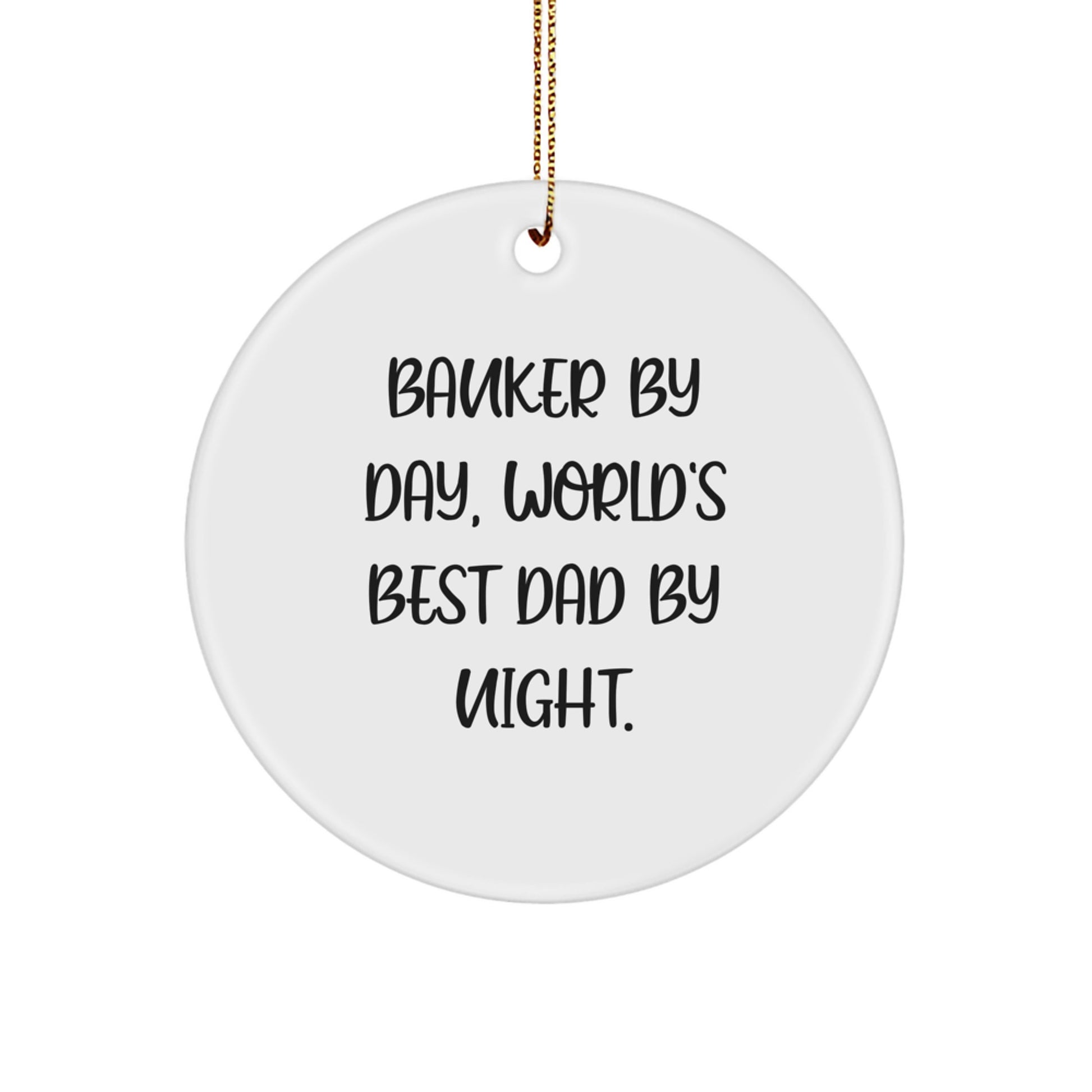 Funny Banker Gifts for Men - 'Banker By Day, World's Best Dad By Night.' Circle Ornament, Christmas Unique Gifts from Family - Image 1