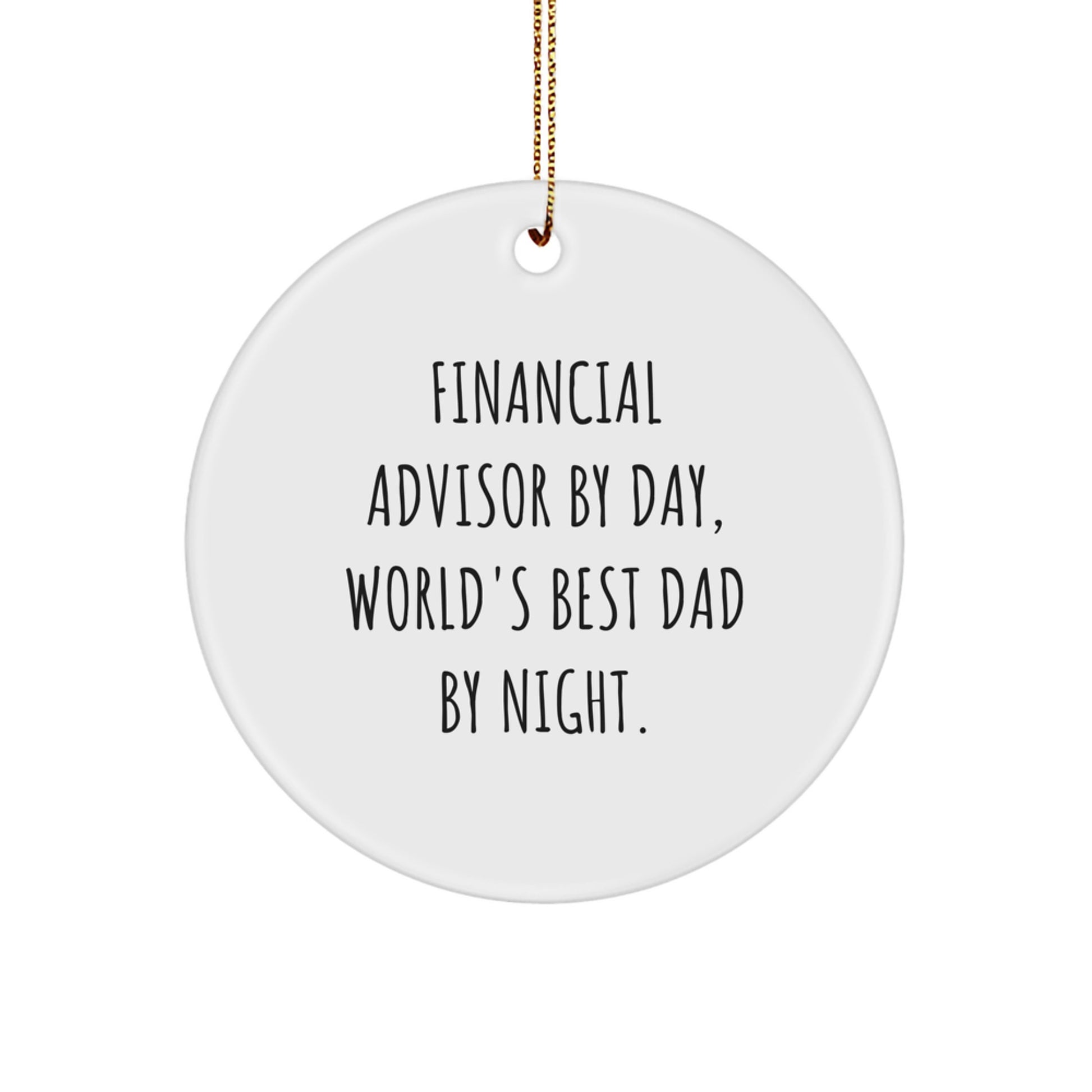 Financial Advisor Gifts, Circle Ornament - 'Financial Advisor By Day, World's Best Dad By Night.' Quote Christmas Ornament for Men, Friends, or Family - Image 1