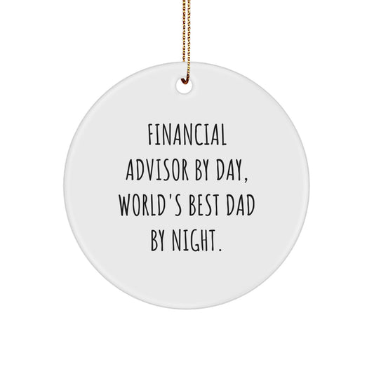 Financial Advisor Gifts, Circle Ornament - 'Financial Advisor By Day, World's Best Dad By Night.' Quote Christmas Ornament for Men, Friends, or Family - Image 1