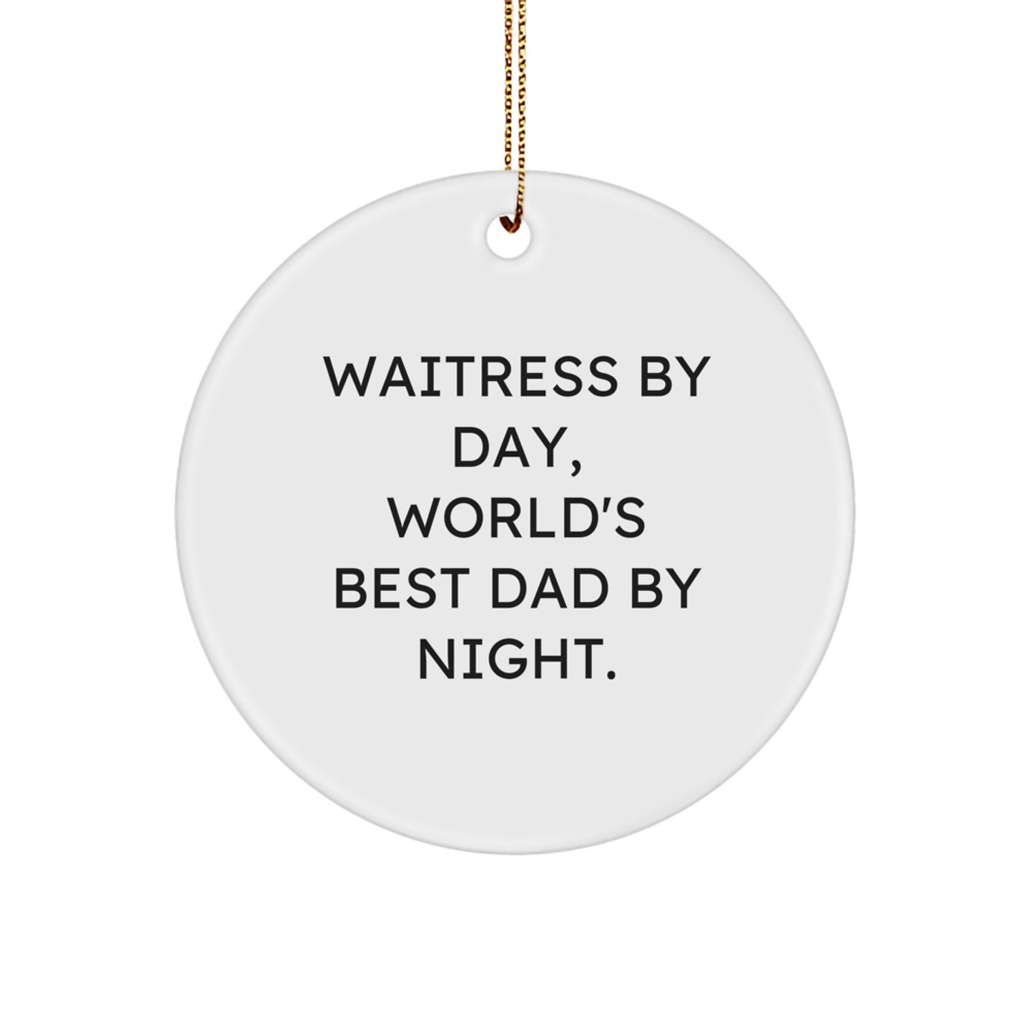 Waitress Gifts by Day, World's Best Dad Gifts by Night - Funny Circle Ornament for Christmas - Image 1