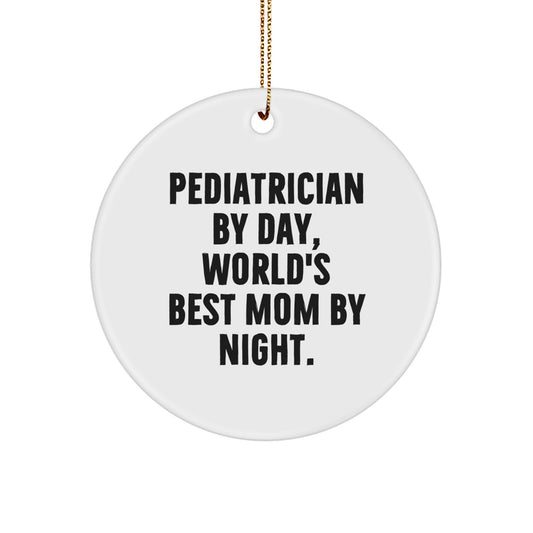 Funny Pediatrician Gifts by Men for Women, Unique Circle Ornament Christmas Unique Gifts from Family, Inspirational Quote for Pediatrician By Day, World's Best Mom By Night. - Image 1