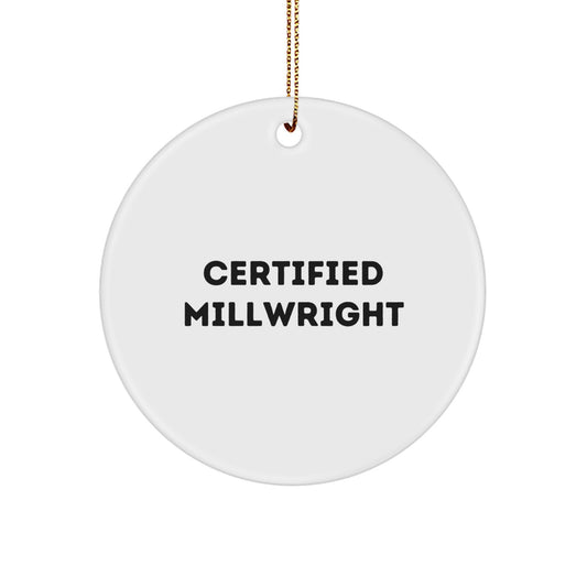 Funny Certified Millwright Gifts for Men, Circle Ornament with 'Certified Millwright' Quote, White Color, 2.75" Tall, Perfect Christmas Unique Gifts from Family or Friends - Image 1