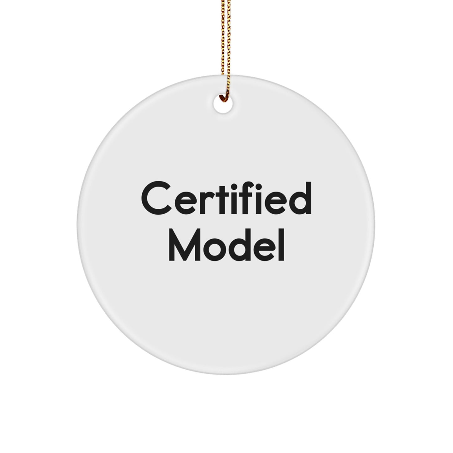 Funny Certified Model Gifts from Friends for Christmas Circle Ornament Quote - Image 1