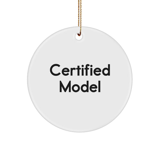 Funny Certified Model Gifts from Friends for Christmas Circle Ornament Quote - Image 1