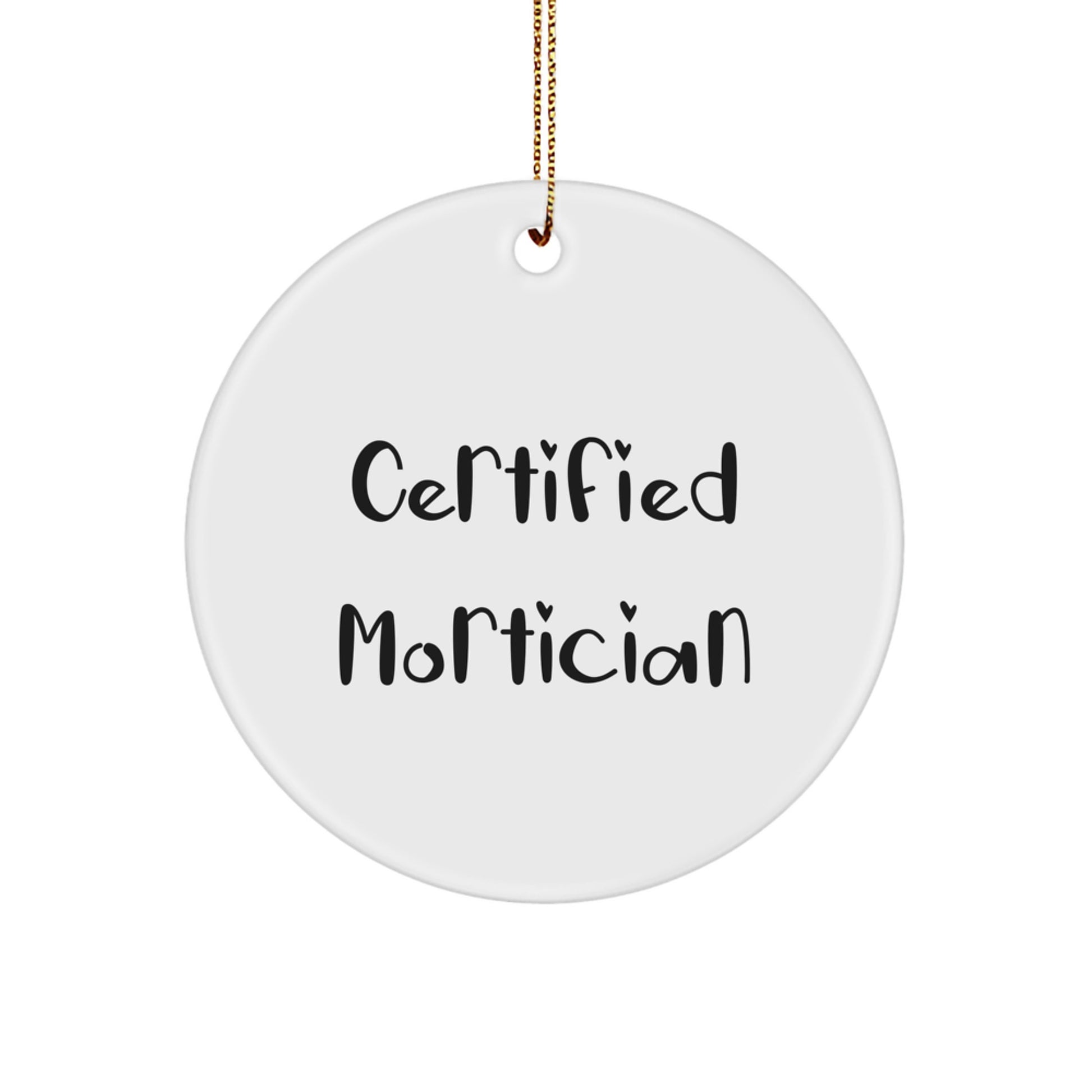 Mortician Gifts from Friends - Certified Mortician Quote, White Circle Ornament for Christmas - Image 1