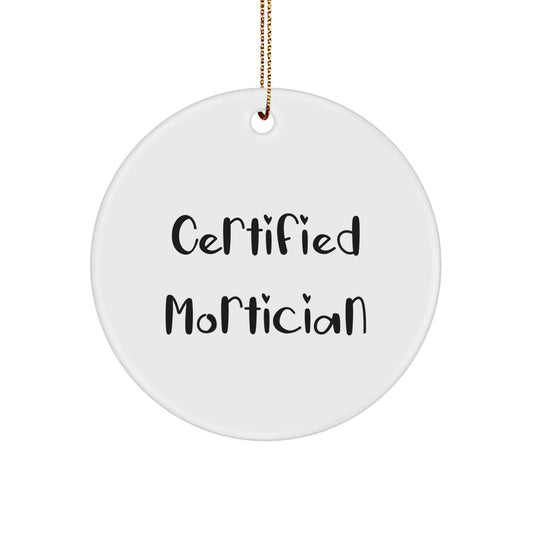 Mortician Gifts from Friends - Certified Mortician Quote, White Circle Ornament for Christmas - Image 1