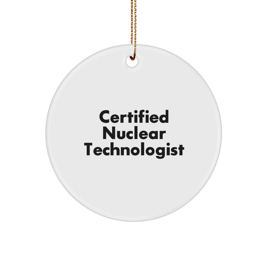 Funny Quote Certified Nuclear Technologist Gifts from Friends for Nuclear Technologist Circle Ornament, Christmas Unique Gifts - Image 1