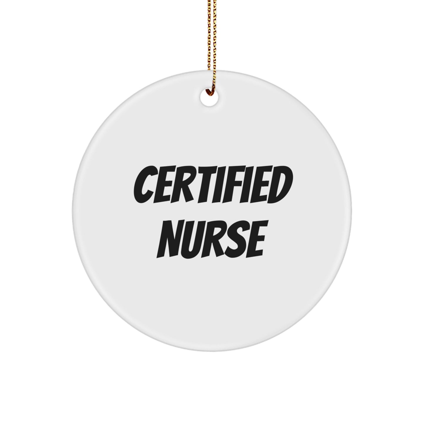 Funny Certified Nurse Gifts from Men to Women Friends Family - Circle Ornament for Christmas - Image 1