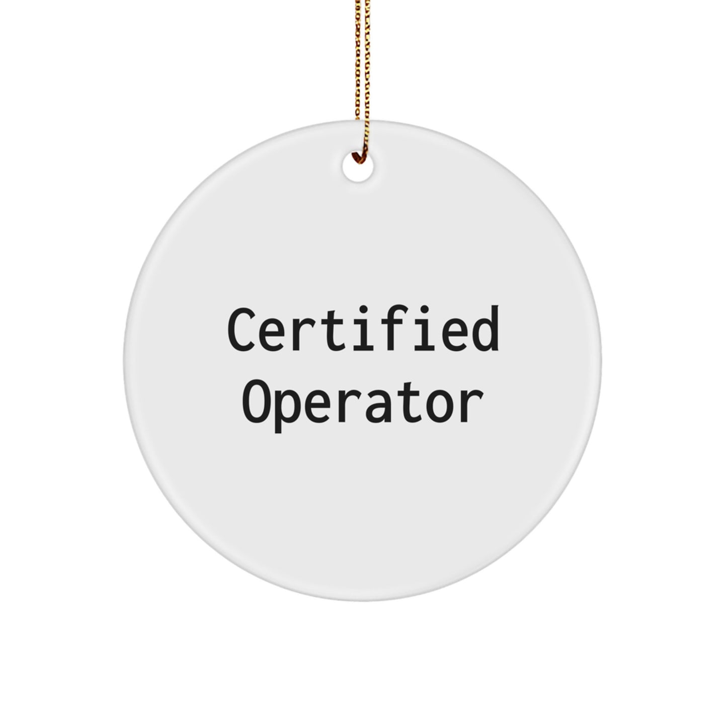 Funny Operator Gifts from Friends for Men - White Circle Ornament, Certified Operator Quote, Christmas Memorable Present - Image 1