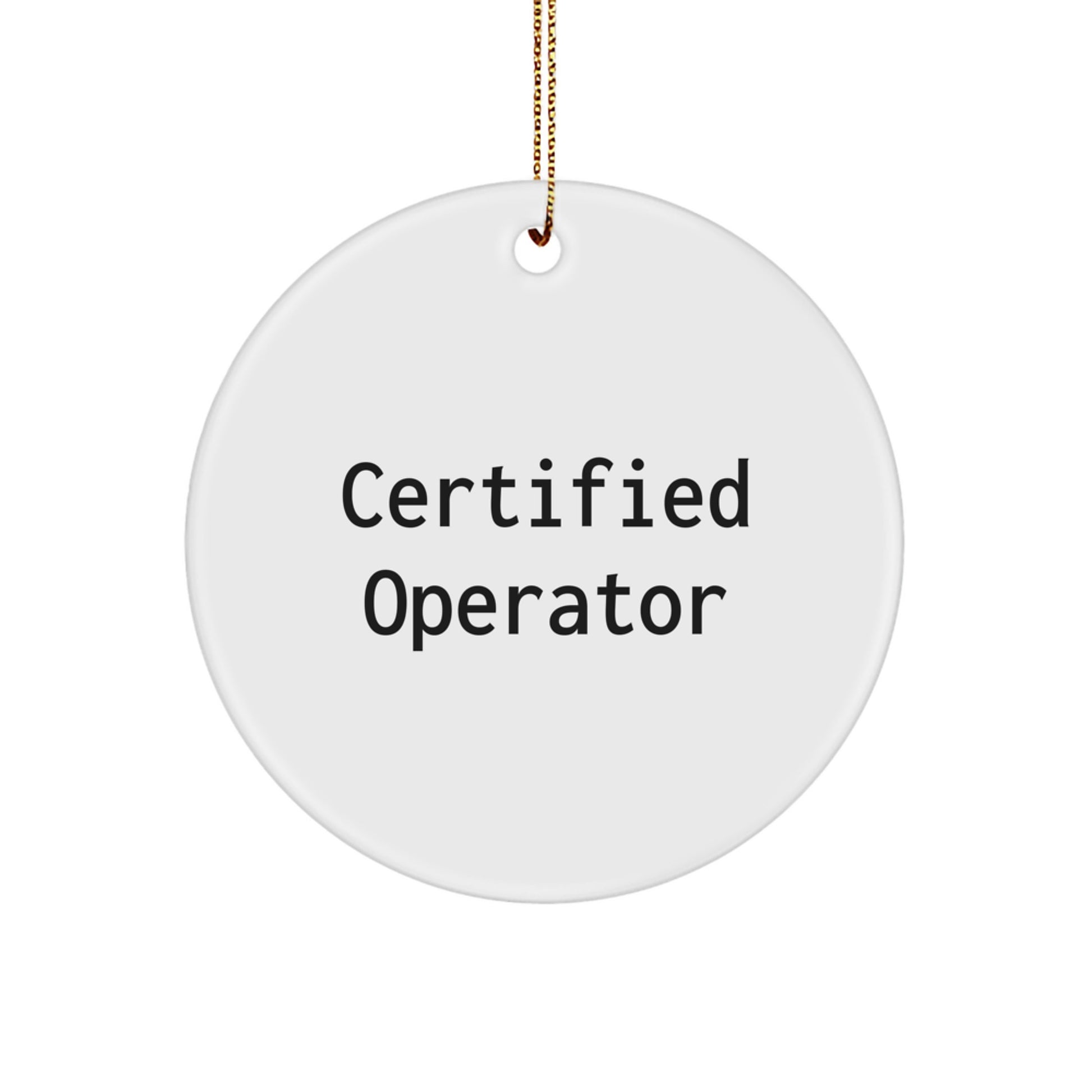 Funny Operator Gifts from Friends for Men - White Circle Ornament, Certified Operator Quote, Christmas Memorable Present - Image 1