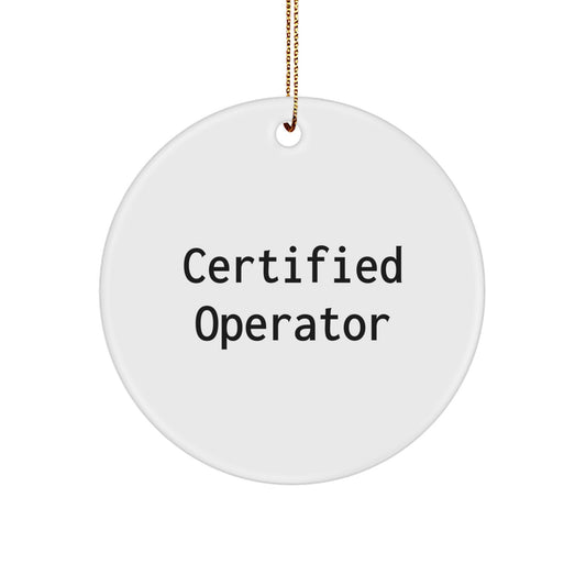Funny Operator Gifts from Friends for Men - White Circle Ornament, Certified Operator Quote, Christmas Memorable Present - Image 1