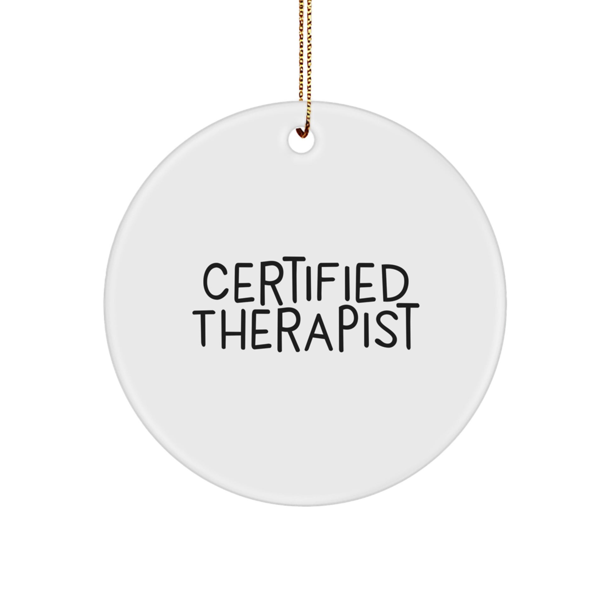 Funny Therapist Gifts from Men to Therapist Friends for Christmas - Certified Therapist Quote Circle Ornament, 2.75" Tall, 0.5 oz, Durable MDF with High-Gloss Finish, Vibrantly Printed - Image 1