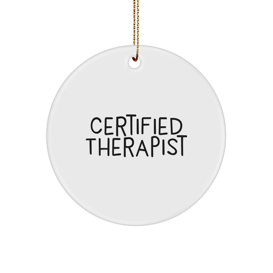 Funny Therapist Gifts from Men to Therapist Friends for Christmas - Certified Therapist Quote Circle Ornament, 2.75" Tall, 0.5 oz, Durable MDF with High-Gloss Finish, Vibrantly Printed - Image 1