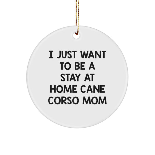Cute Cane Corso Dog Mom Gifts from Friends and Family - I Just Want To Be A Stay At Home Cane Corso Mom Christmas Circle Ornament - Image 1