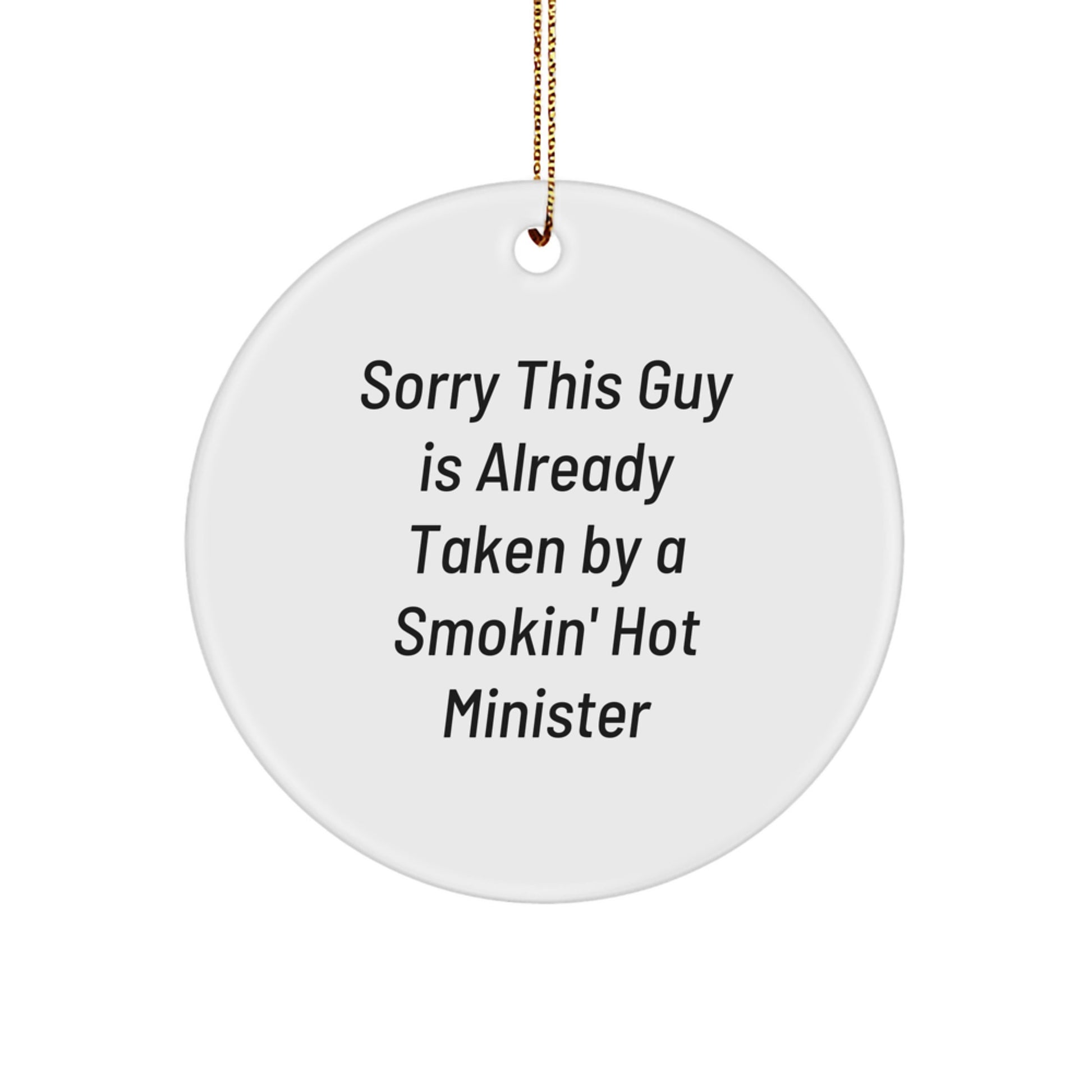 Funny Minister Gifts Circle Ornament Sorry This Guy Is Already Taken By A Smokin' Hot Minister Gifts from Friends for Christmas - Image 1