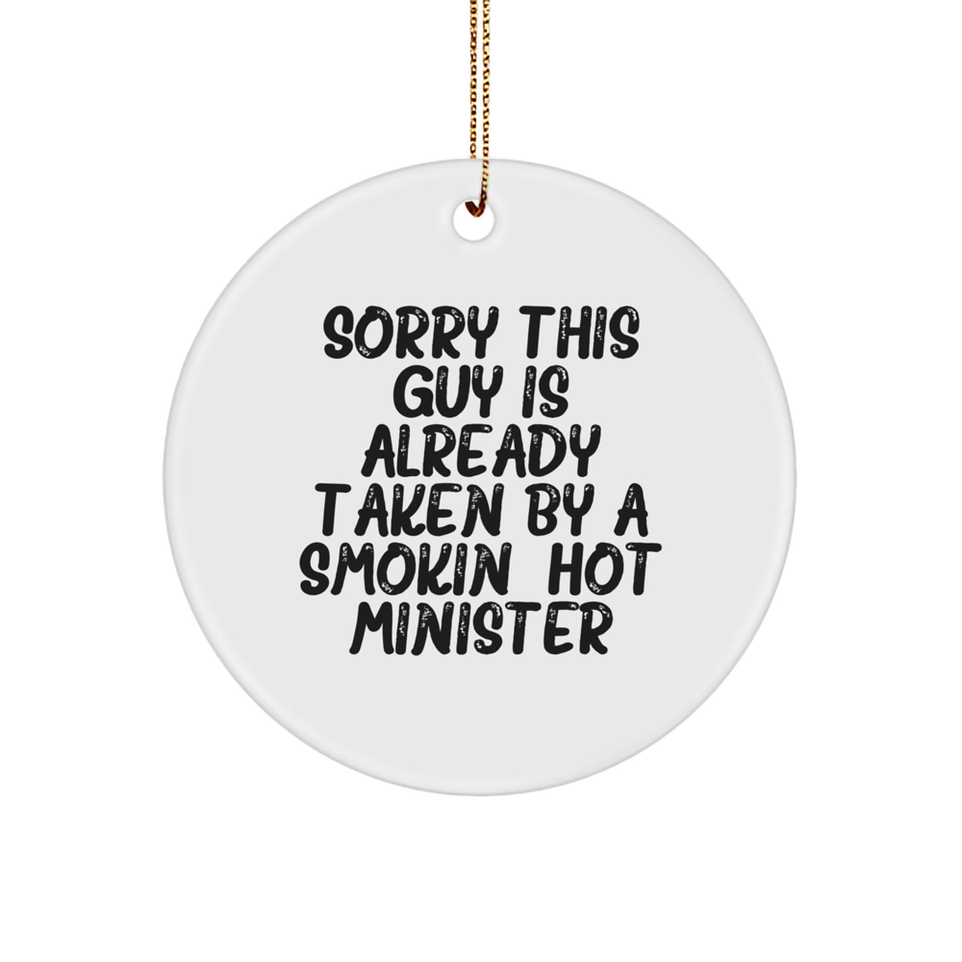 Funny Minister Christmas Unique Gifts from Friends for Him, Circle Ornament with Sorry This Guy Is Already Taken By A Smokin' Hot Minister Quote, Unique Present for Pastor's Wife or Husband - Image 1