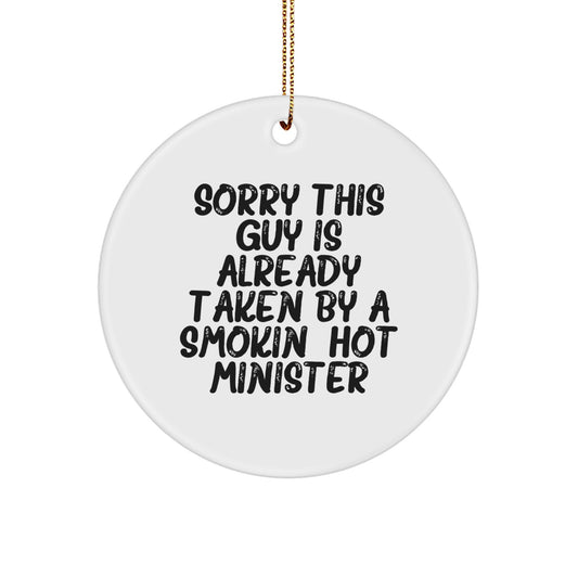 Funny Minister Christmas Unique Gifts from Friends for Him, Circle Ornament with Sorry This Guy Is Already Taken By A Smokin' Hot Minister Quote, Unique Present for Pastor's Wife or Husband - Image 1
